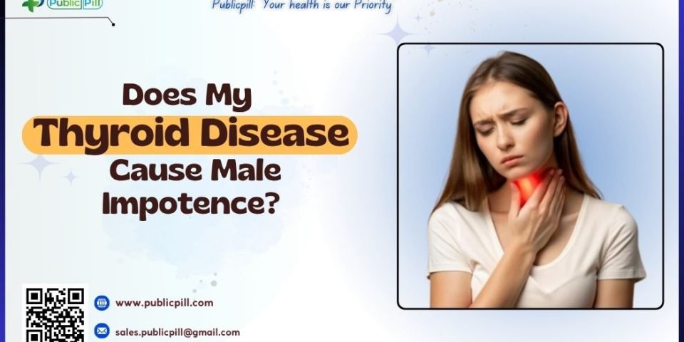 Does My Thyroid Disease Cause Male Impotence - Publicpill | #1 Trusted, Convenient, and affordable pharmacy, Does My Thyroid Disease Cause Male Impotence