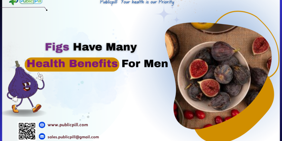 Figs Have Many Health Benefits For Men - Publicpill | #1 Trusted, Convenient, and affordable pharmacy, Figs Have Many Health Benefits For Men