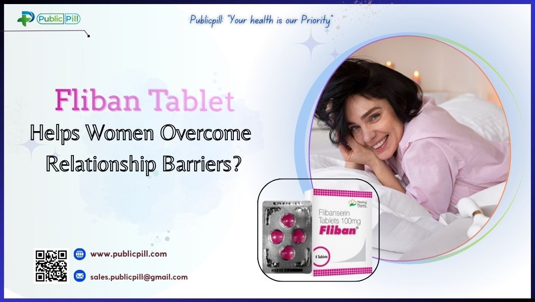 Fliban Tablet Helps Women Overcome Relationship Barriers - Publicpill | #1 Trusted, Convenient, and affordable pharmacy, Fliban Tablet Helps Women Overcome Relationship Barriers