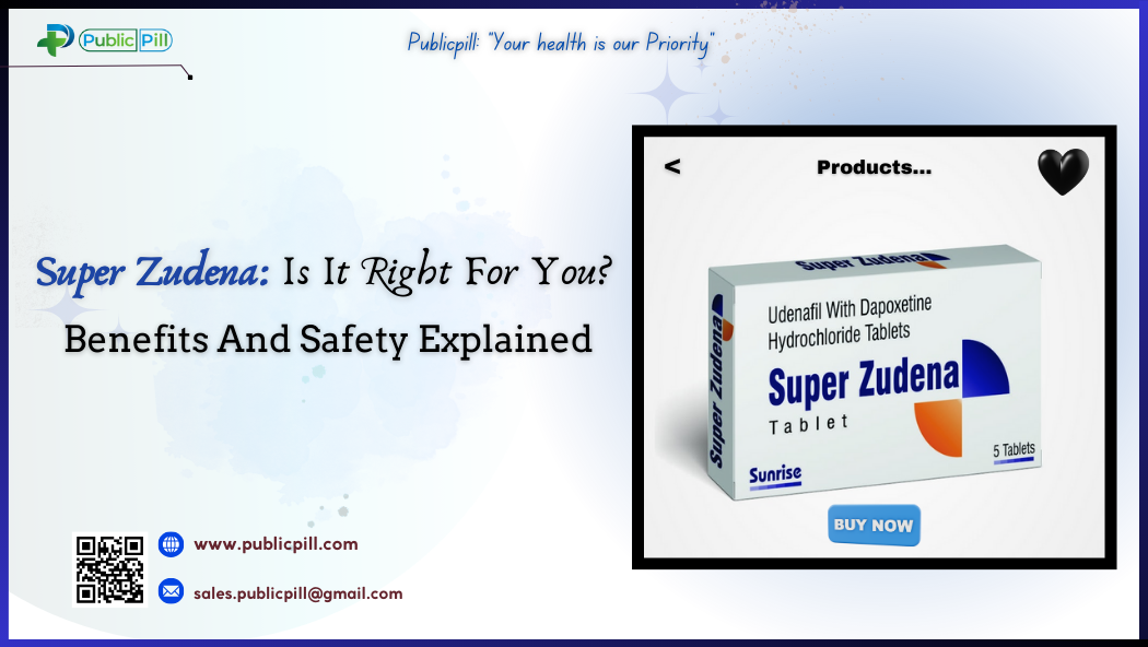 Super Zudena Is It Right For You Benefits And Safety - Publicpill | #1 Trusted, Convenient, and affordable pharmacy, Super Zudena Is It Right For You Benefits And Safety Explained