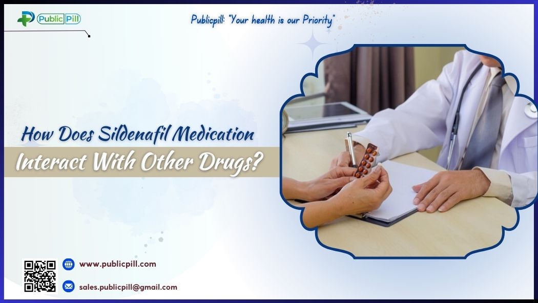 How Does Sildenafil Medication Interact With Other Drugs