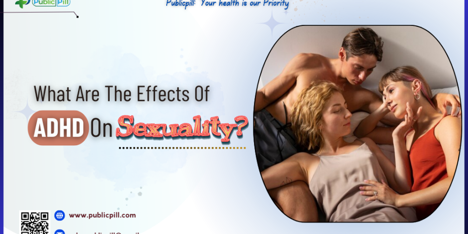What Are The Effects Of ADHD On Sexuality - Publicpill | #1 Trusted, Convenient, and affordable pharmacy, What Are The Effects Of ADHD On Sexuality