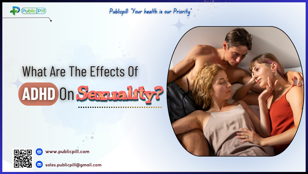 What Are The Effects Of ADHD On - Publicpill | #1 Trusted, Convenient, and affordable pharmacy, What Are The Effects Of ADHD On Sexuality