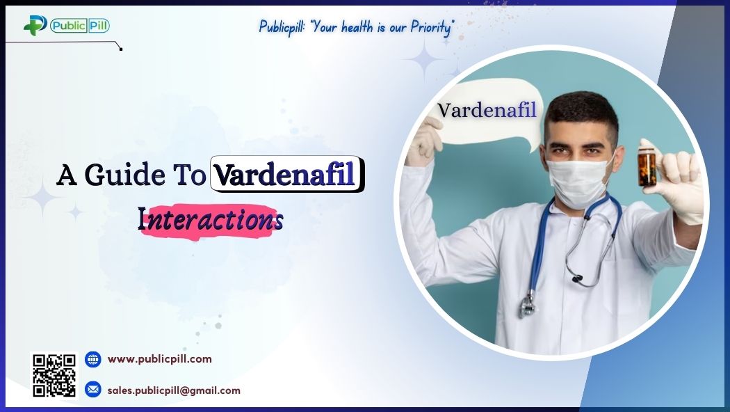 A Guide To Vardenafil Interactions - Publicpill | #1 Trusted, Convenient, and affordable pharmacy, A Guide To Vardenafil Interactions