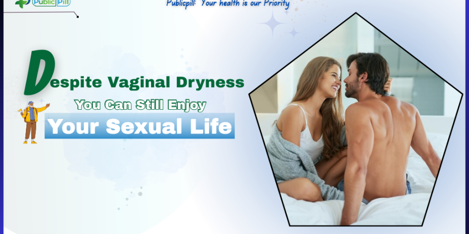 Despite Vaginal Dryness You Can Still Enjoy Your Sexual Life - Publicpill | #1 Trusted, Convenient, and affordable pharmacy, Despite Vaginal Dryness, You Can Still Enjoy Your Sexual Life