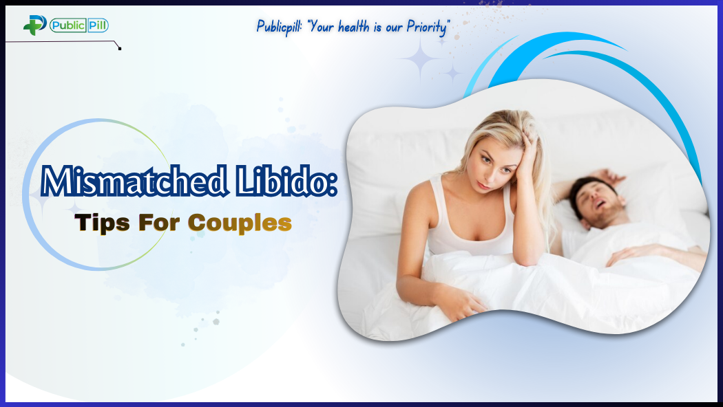 Mismatched Libido Problem Tips For Couples - Publicpill | #1 Trusted, Convenient, and affordable pharmacy, Mismatched Libido Problem Tips For Couples