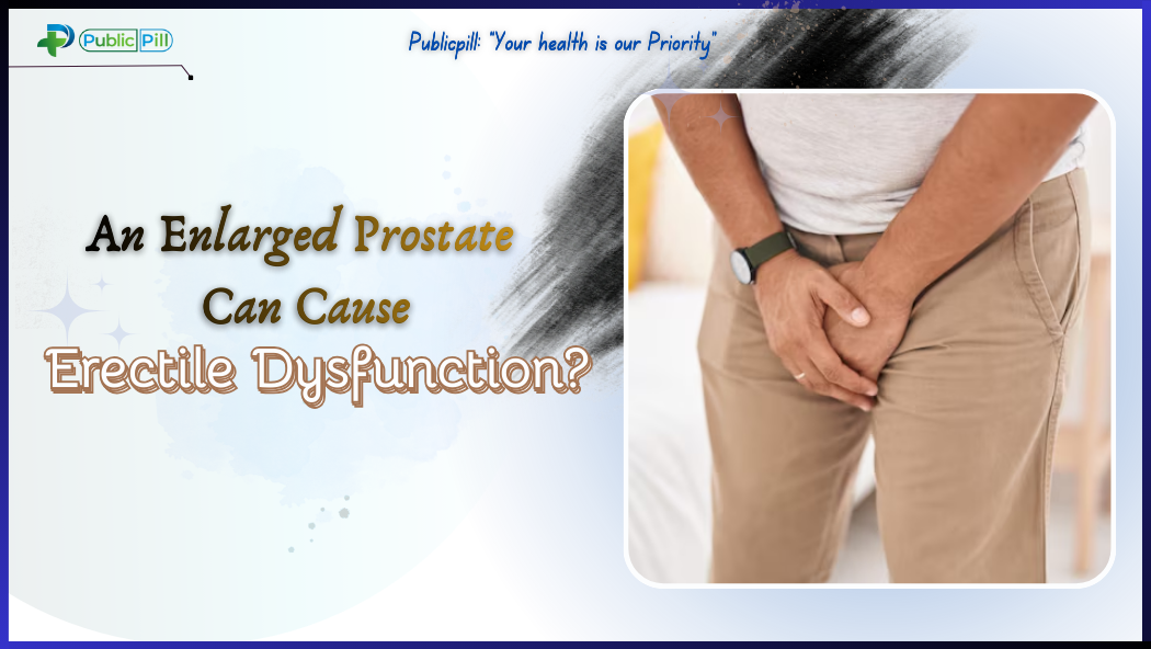 An Enlarged Prostate Can Cause Erectile Dysfunction?