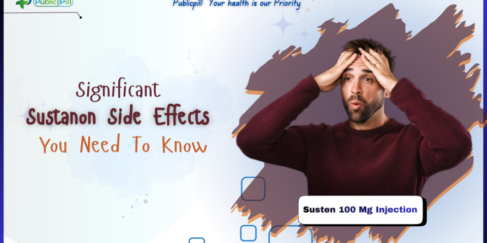 Significant Sustanon Side Effects You Need To Know - Publicpill | #1 Trusted, Convenient, and affordable pharmacy, Significant Sustanon Side Effects, You Need To Know