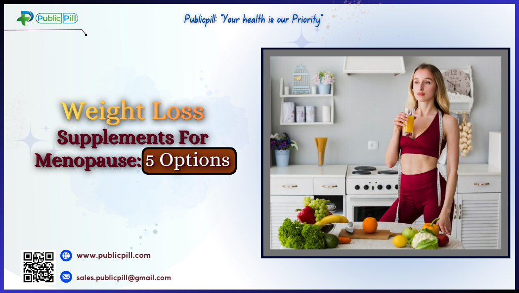 Weight Loss Supplements For Menopause 5 Options - Publicpill | #1 Trusted, Convenient, and affordable pharmacy, Weight Loss Supplements For Menopause 5 Options