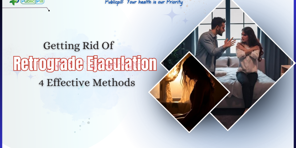 Getting Rid Of Retrograde Ejaculation 4 Effective Methods - Publicpill | #1 Trusted, Convenient, and affordable pharmacy, Getting Rid Of Retrograde Ejaculation 4 Effective Methods