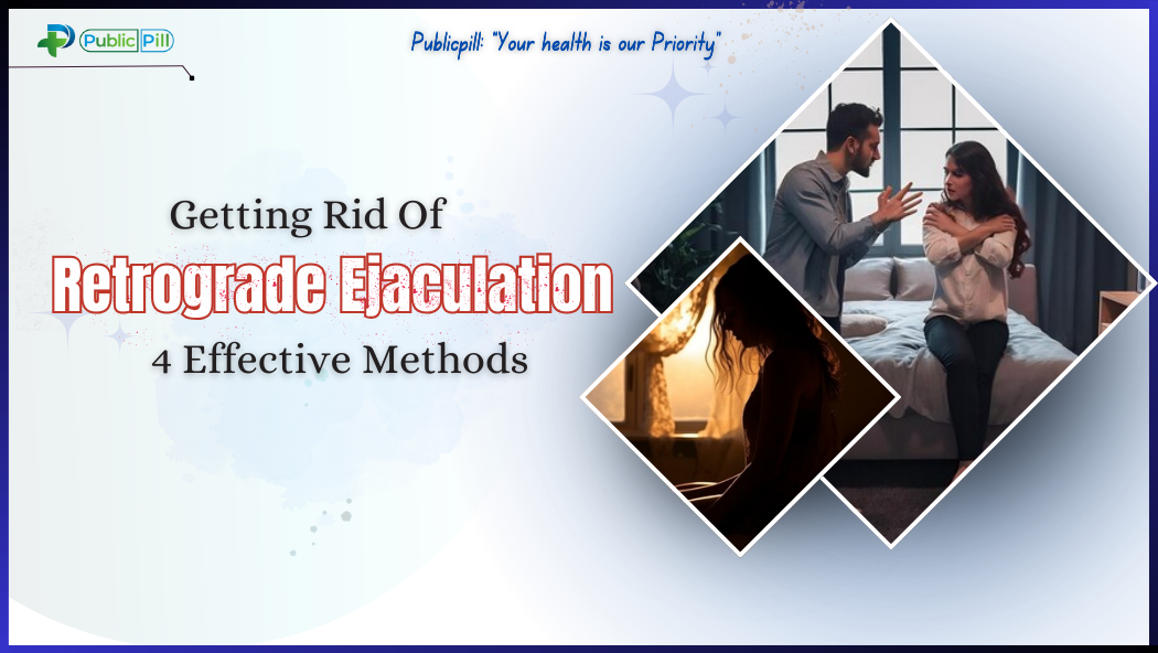 Getting Rid Of Retrograde Ejaculation 4 Effective Methods