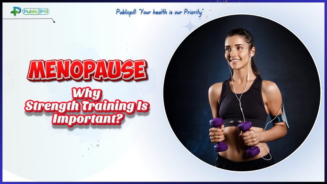 Menopause Is Strength Training Important - Publicpill | #1 Trusted, Convenient, and affordable pharmacy, Menopause- Is Strength Training Important