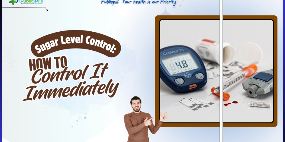 Sugar Level Control How To Control It Immediately - Publicpill | #1 Trusted, Convenient, and affordable pharmacy, Sugar Level Control How To Control It Immediately