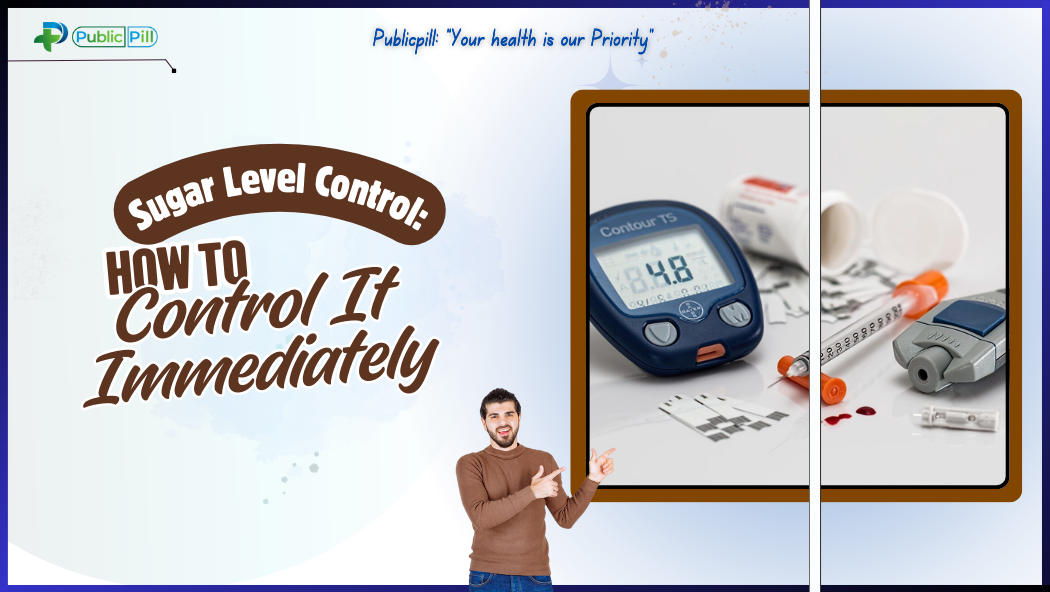 Sugar Level Control How To Control It Immediately - Publicpill | #1 Trusted, Convenient, and affordable pharmacy, Sugar Level Control How To Control It Immediately