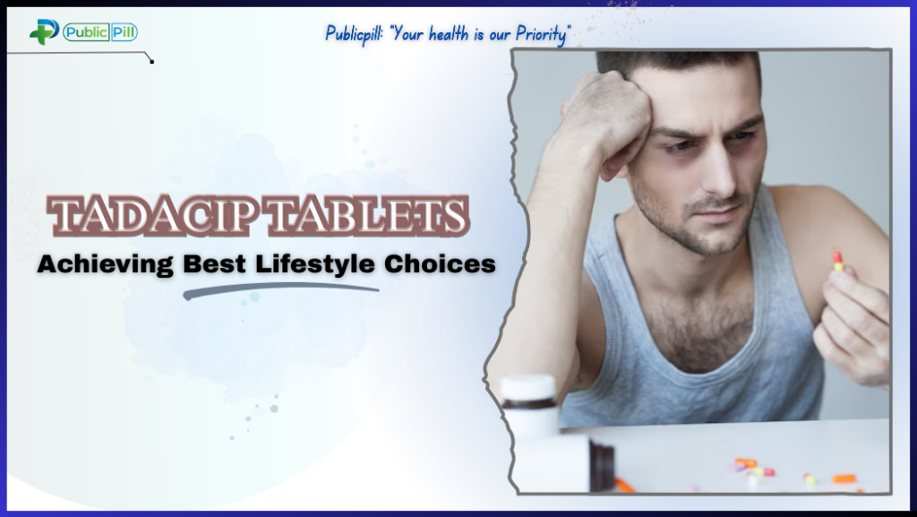 Tadacip Tablets: Achieving Best Lifestyle Choices – publicpill